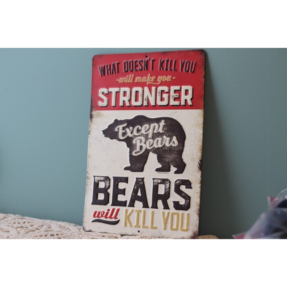 What Doesn't Kill You Will Make You Stronger Except Bears ... Will Kill You Sign